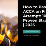 How to Pass ACCA on First Attempt: 10 Proven Strategies | 2025